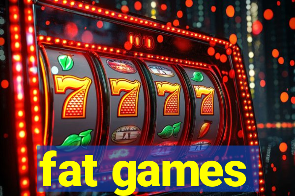 fat games